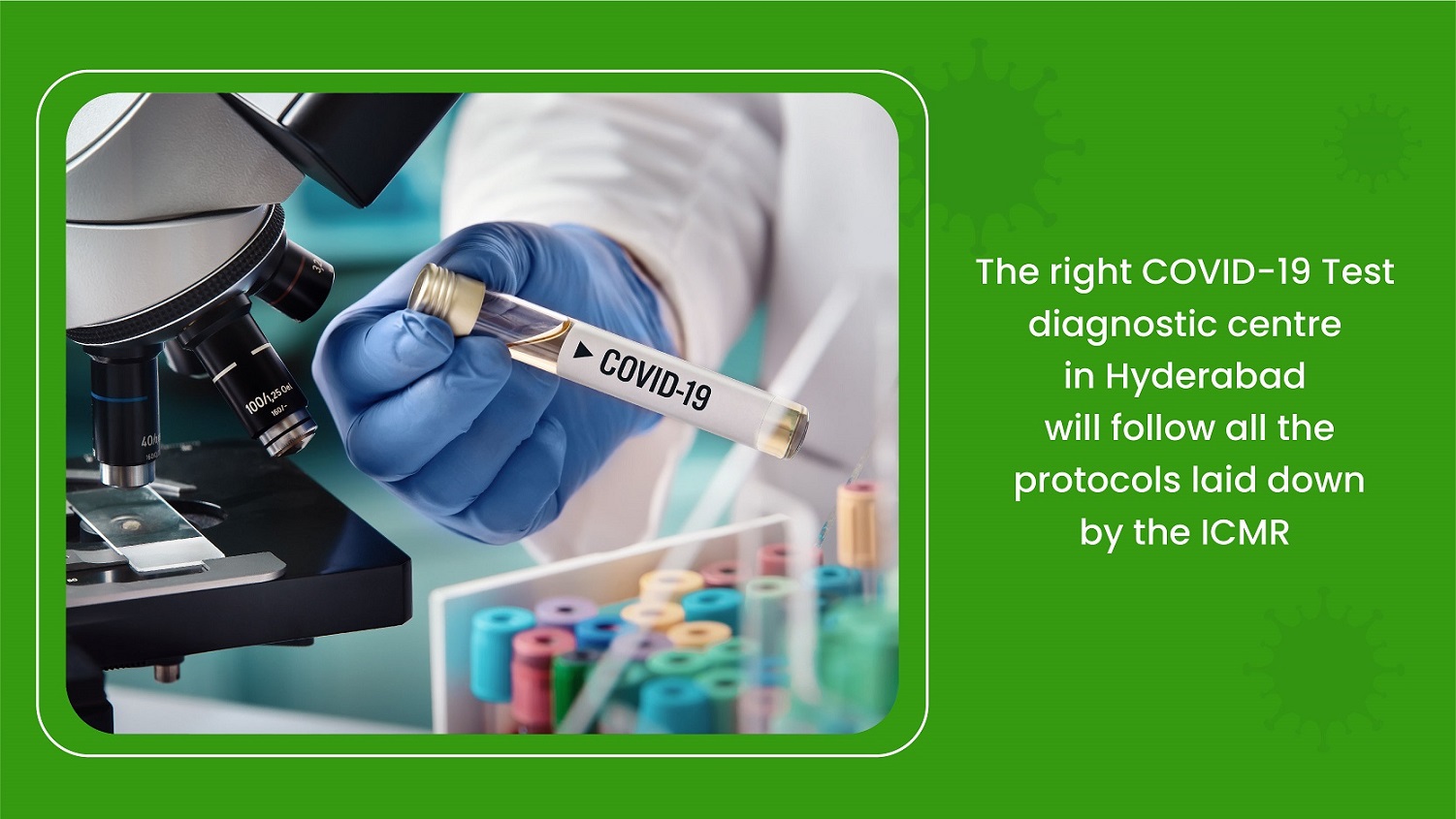 The right COVID-19 Test diagnostic centre in Hyderabad will follow all the protocols laid down by the ICMR 
